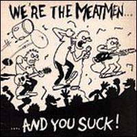 Meatmen - We're The Meatmen And You Suck