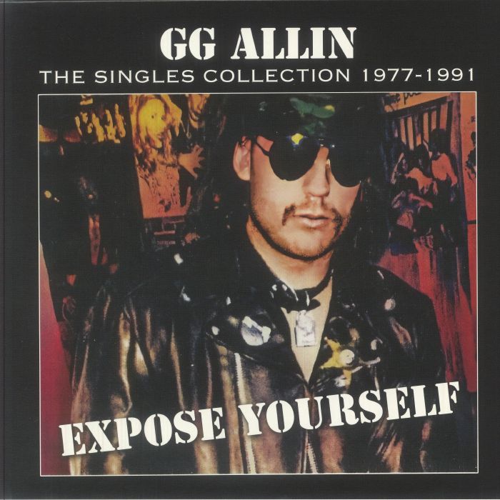 GG Allin - Expose Yourself: The Singles Collection 1977-1991