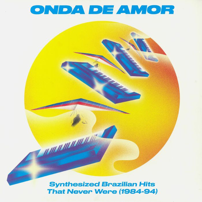 Various - Onda De Amor: Synthesized Brazilian Hits That Never Were 1984-94