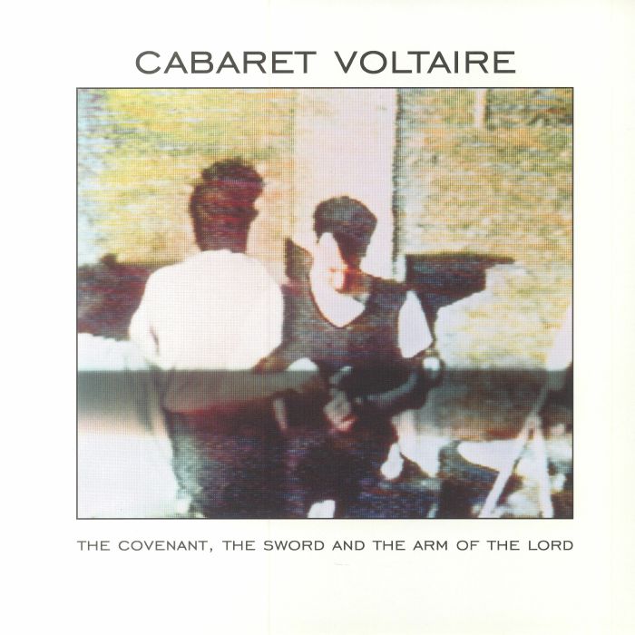 Cabaret Voltaire - The Covenant, The Sword and the Arm of the Lord
